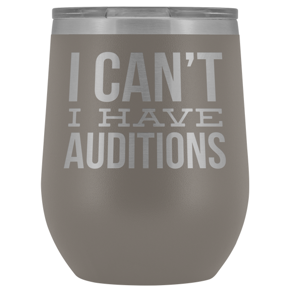 Aspiring Actor Gift for Theater Actress I Can't I Have Auditions Wine Tumbler Funny Steel Insulated Travel Cup BPA Free 12oz