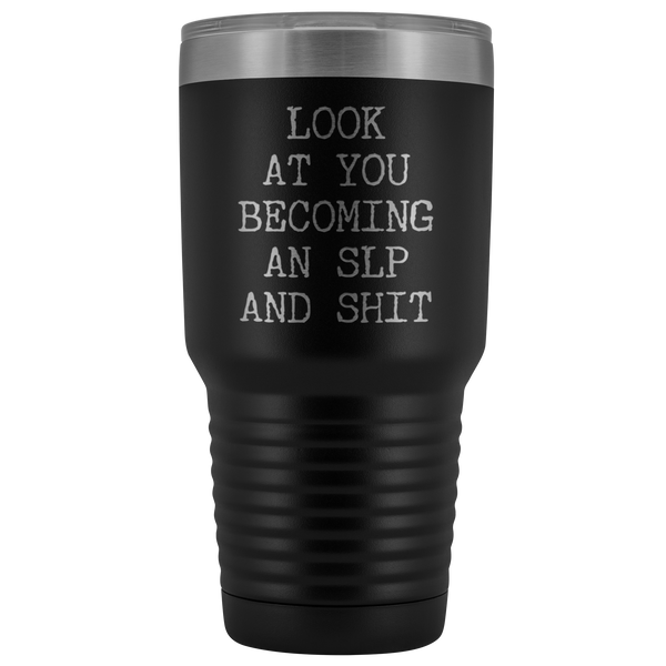 Speech Language Pathologist Gift Look at You Becoming An SLP Funny Tumbler Metal Mug Insulated Hot Cold Travel Coffee Cup 30oz BPA Free
