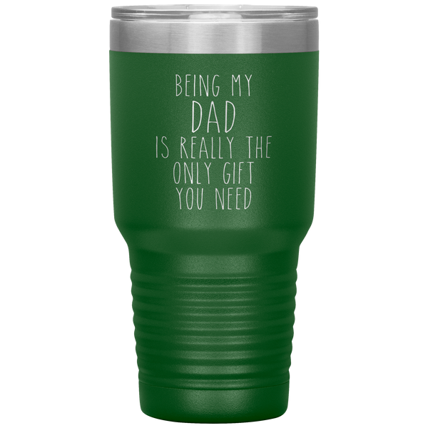 Funny Dad Gift Being My Dad is Really the Only Gift You Need Tumbler Travel Coffee Cup 30oz BPA Free