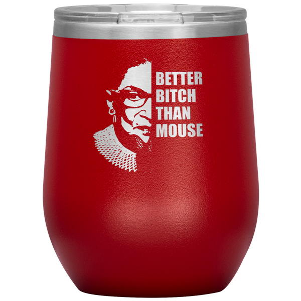 Ruth Bader Ginsburg Wine Tumbler RBG Gift for Women Better Bitch Than Mouse Wine Tumbler 12oz BPA Free