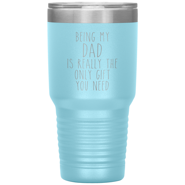 Funny Dad Gift Being My Dad is Really the Only Gift You Need Tumbler Travel Coffee Cup 30oz BPA Free