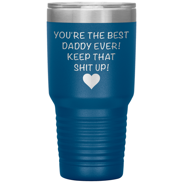 Dad Tumbler Funny Father's Day Gift Mug You are the Best Daddy Keep That Up Insulated Hot Cold Travel Coffee Cup 30oz BPA Free