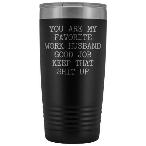 You are My Favorite Work Husband Mug Coworker Gift Funny Tumbler Insulated Hot Cold Travel Coffee Cup 20oz BPA Free