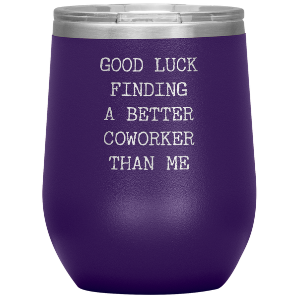 Good Luck Finding a Better Coworker Than Me Stemless Insulated Wine Tumbler BPA Free 12oz