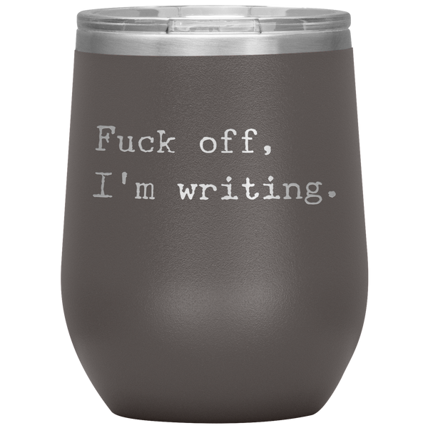 Funny Writer Gift Fuck Off I'm Writing Stemless Insulated Wine Tumbler BPA Free 12oz