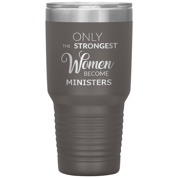 Only the Strongest Women Become Ministers Tumbler Travel Coffee Cup 30oz BPA Free