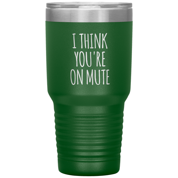 I Think You're on Mute Tumbler Funny Insulated Travel Coffee Cup BPA Free