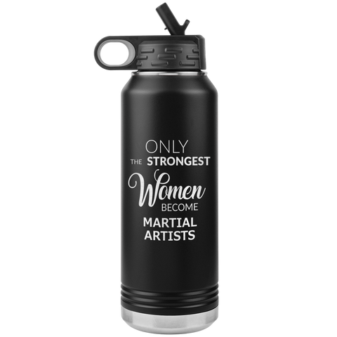 Only the Strongest Women Become Martial Artists Gifts Insulated Water Bottle 32oz BPA Free