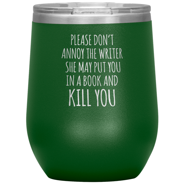 Please Don't Annoy the Writer She May Put You in a Book Stemless Insulated Wine Tumbler BPA Free 12oz