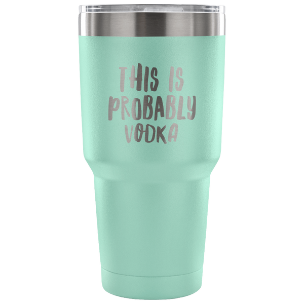 This is Probably Vodka Tumbler Funny Double Wall Vacuum Insulated Hot Cold Travel Cup 30oz BPA Free