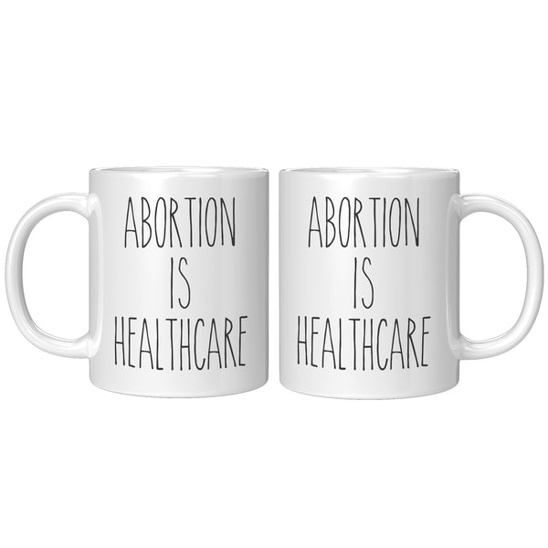 Abortion is Healthcare Mug Reproductive Rights Social Justice Feminism Pro Choice Coffee Cup