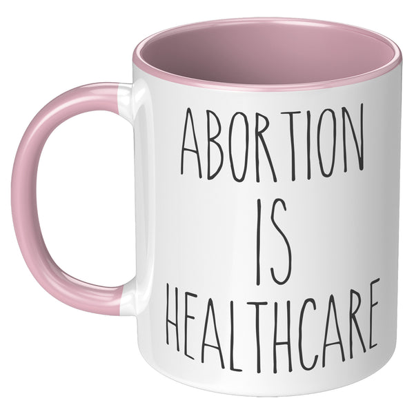 Abortion is Healthcare Mug Reproductive Rights Social Justice Feminism Pro Choice Coffee Cup