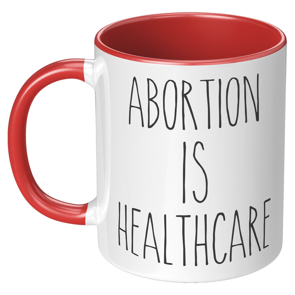 Abortion is Healthcare Mug Reproductive Rights Social Justice Feminism Pro Choice Coffee Cup