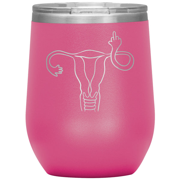 Angry Uterus Flipping the Bird Finger Reproductive Rights Wine Tumbler 12oz Travel Cup Feminist Gift