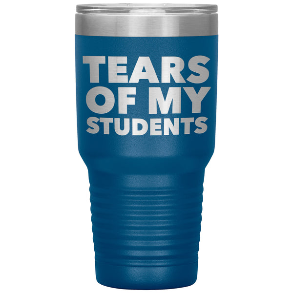 College Professor Teacher Gifts My Students Tears of My Students Funny Tumbler Metal Mug Insulated Hot & Cold Travel Cup 30oz BPA Free