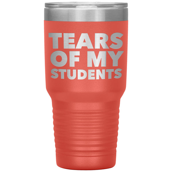 College Professor Teacher Gifts My Students Tears of My Students Funny Tumbler Metal Mug Insulated Hot & Cold Travel Cup 30oz BPA Free