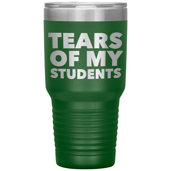 College Professor Teacher Gifts My Students Tears of My Students Funny Tumbler Metal Mug Insulated Hot & Cold Travel Cup 30oz BPA Free