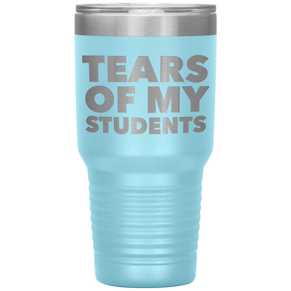 College Professor Teacher Gifts My Students Tears of My Students Funny Tumbler Metal Mug Insulated Hot & Cold Travel Cup 30oz BPA Free