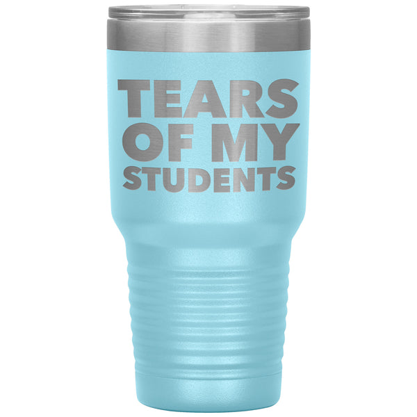 College Professor Teacher Gifts My Students Tears of My Students Funny Tumbler Metal Mug Insulated Hot & Cold Travel Cup 30oz BPA Free