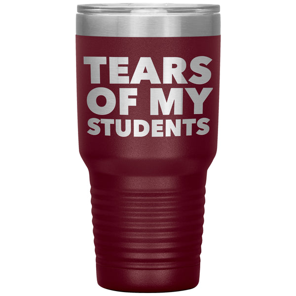 College Professor Teacher Gifts My Students Tears of My Students Funny Tumbler Metal Mug Insulated Hot & Cold Travel Cup 30oz BPA Free