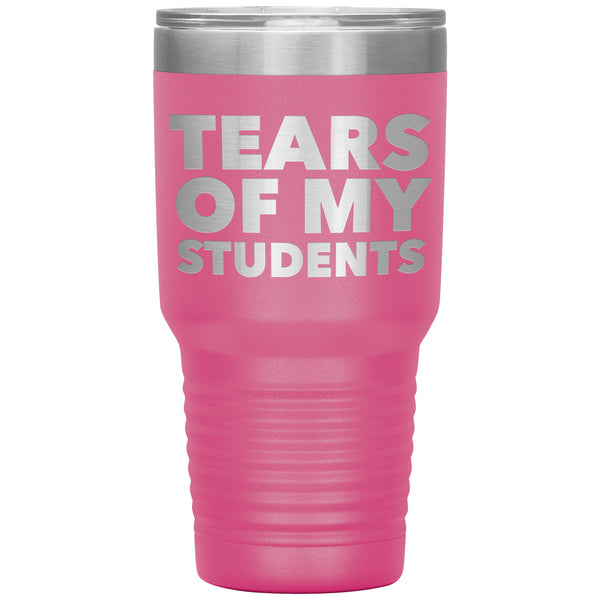 College Professor Teacher Gifts My Students Tears of My Students Funny Tumbler Metal Mug Insulated Hot & Cold Travel Cup 30oz BPA Free