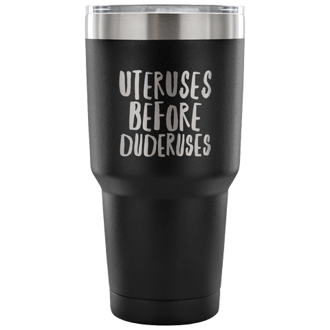 Best Friends Funny Tumbler Uteruses Before Duderuses Double Wall Vacuum Insulated Hot Cold Travel Cup 30oz BPA Free