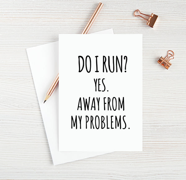 Do I Run? Yes. Away From My Problems