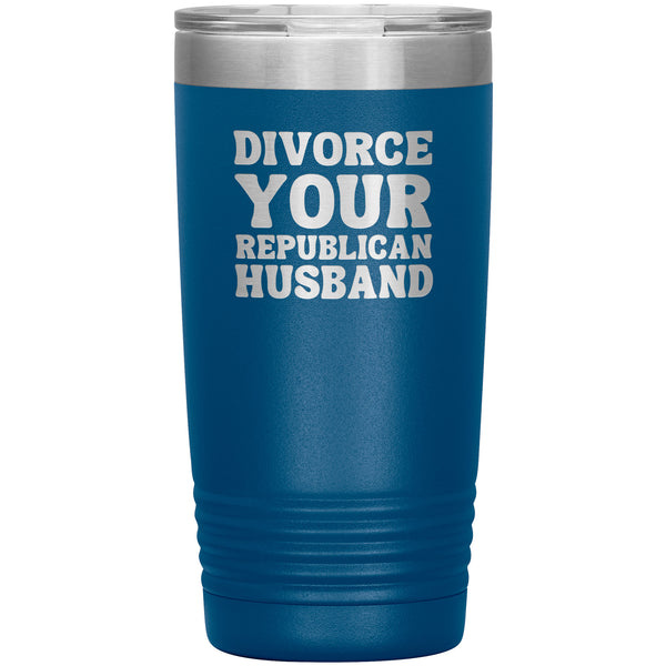 Feminist Mug Feminist Gifts Divorce Your Republican Husband Tumbler 20 oz. Mug Travel Coffee Cup