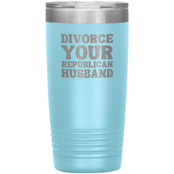Feminist Mug Feminist Gifts Divorce Your Republican Husband Tumbler 20 oz. Mug Travel Coffee Cup