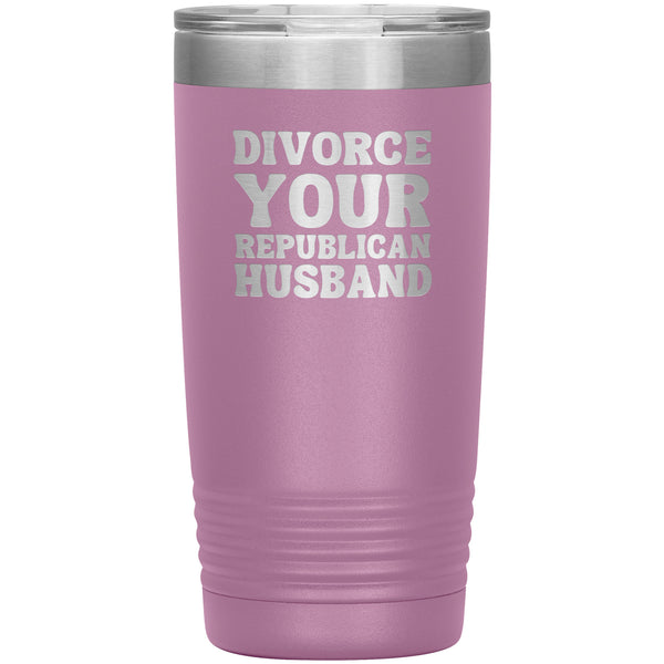 Feminist Mug Feminist Gifts Divorce Your Republican Husband Tumbler 20 oz. Mug Travel Coffee Cup