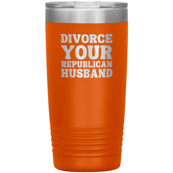 Feminist Mug Feminist Gifts Divorce Your Republican Husband Tumbler 20 oz. Mug Travel Coffee Cup