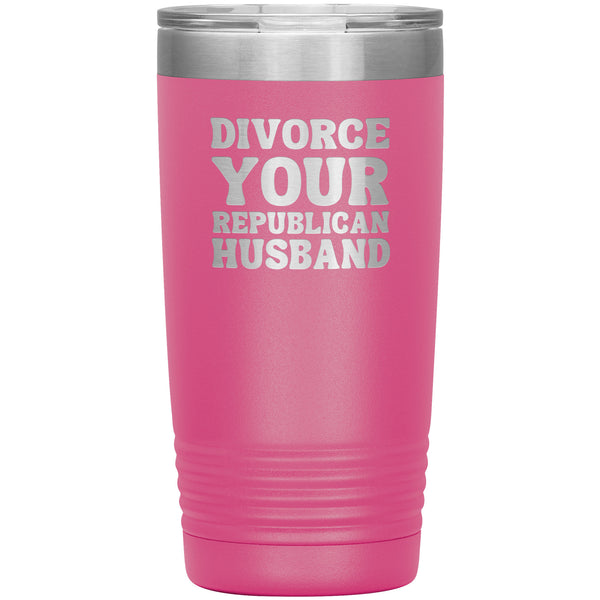 Feminist Mug Feminist Gifts Divorce Your Republican Husband Tumbler 20 oz. Mug Travel Coffee Cup