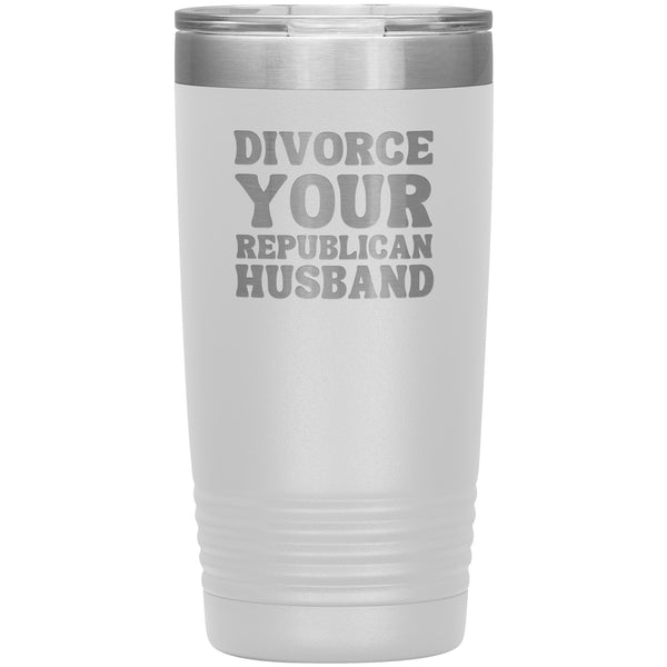 Feminist Mug Feminist Gifts Divorce Your Republican Husband Tumbler 20 oz. Mug Travel Coffee Cup