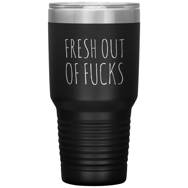 Fresh Out Of Fucks Tumbler Funny Metal Mug Double Wall Vacuum Insulated Hot Cold Travel Cup 30oz BPA Free