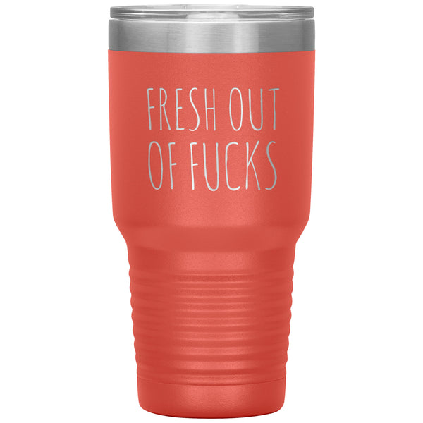 Fresh Out Of Fucks Tumbler Funny Metal Mug Double Wall Vacuum Insulated Hot Cold Travel Cup 30oz BPA Free
