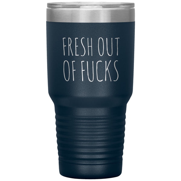 Fresh Out Of Fucks Tumbler Funny Metal Mug Double Wall Vacuum Insulated Hot Cold Travel Cup 30oz BPA Free