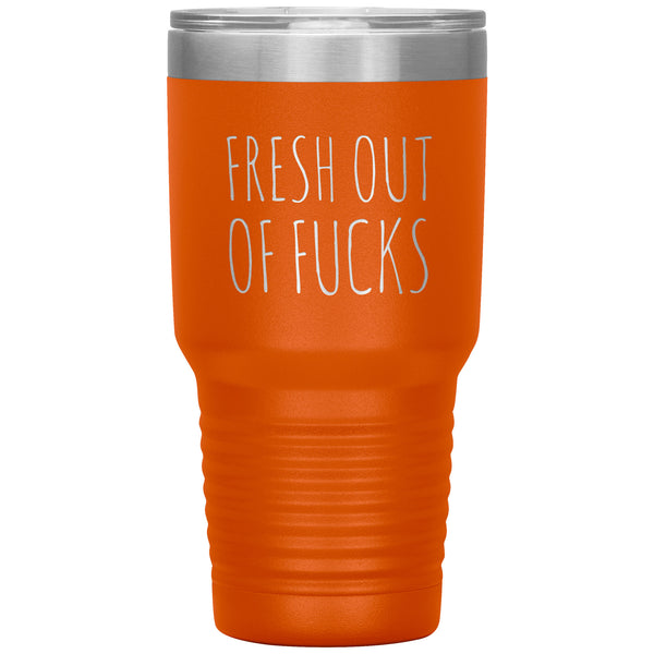 Fresh Out Of Fucks Tumbler Funny Metal Mug Double Wall Vacuum Insulated Hot Cold Travel Cup 30oz BPA Free