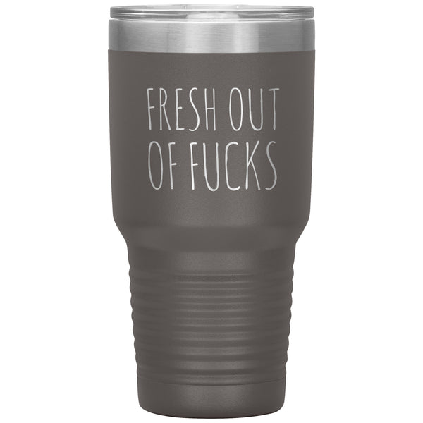 Fresh Out Of Fucks Tumbler Funny Metal Mug Double Wall Vacuum Insulated Hot Cold Travel Cup 30oz BPA Free