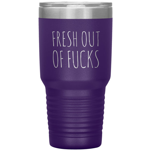 Fresh Out Of Fucks Tumbler Funny Metal Mug Double Wall Vacuum Insulated Hot Cold Travel Cup 30oz BPA Free
