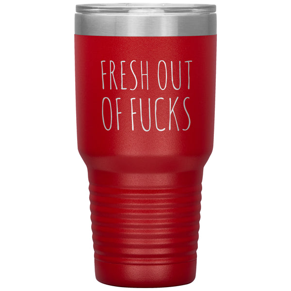 Fresh Out Of Fucks Tumbler Funny Metal Mug Double Wall Vacuum Insulated Hot Cold Travel Cup 30oz BPA Free