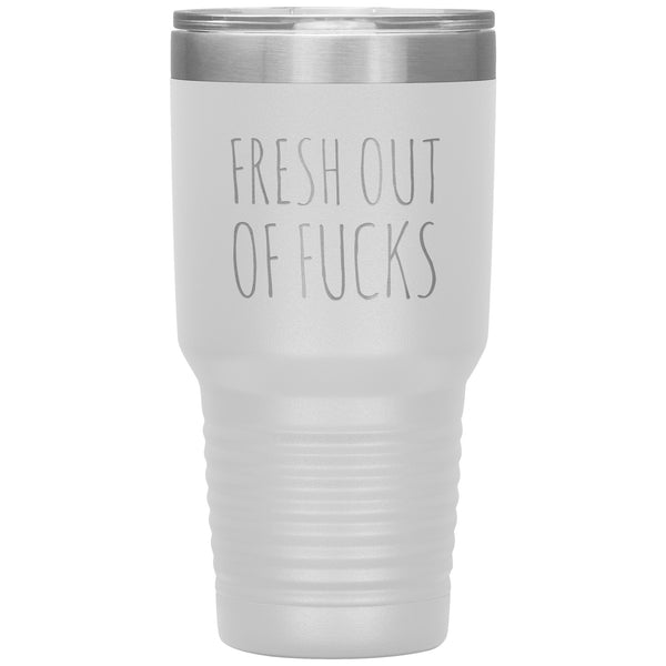 Fresh Out Of Fucks Tumbler Funny Metal Mug Double Wall Vacuum Insulated Hot Cold Travel Cup 30oz BPA Free