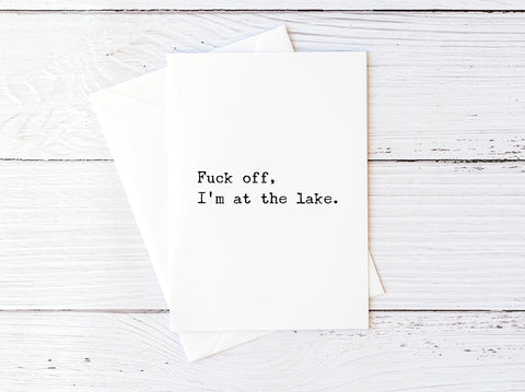 Fuck Off I'm At the Lake Card