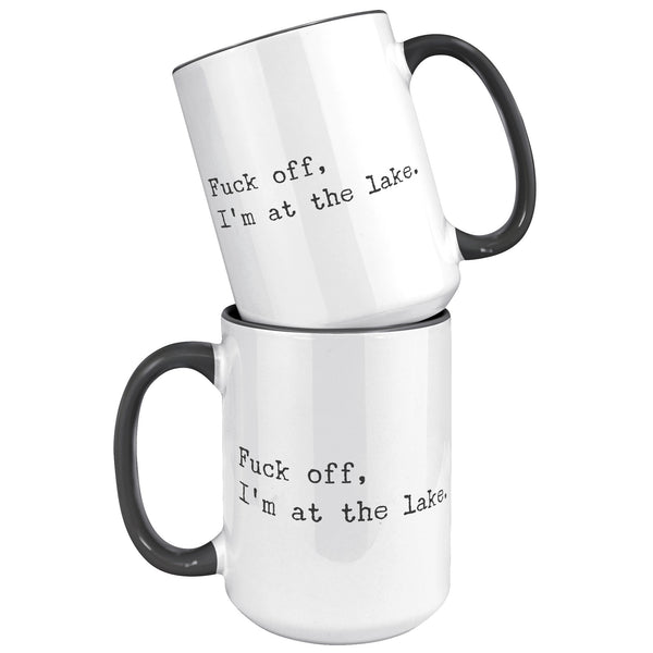 Fuck Off I'm At the Lake Mug Coffee Cup Funny Lakehouse Mug Lake House Decor Lake House Accessories Gift for Lake Lovers