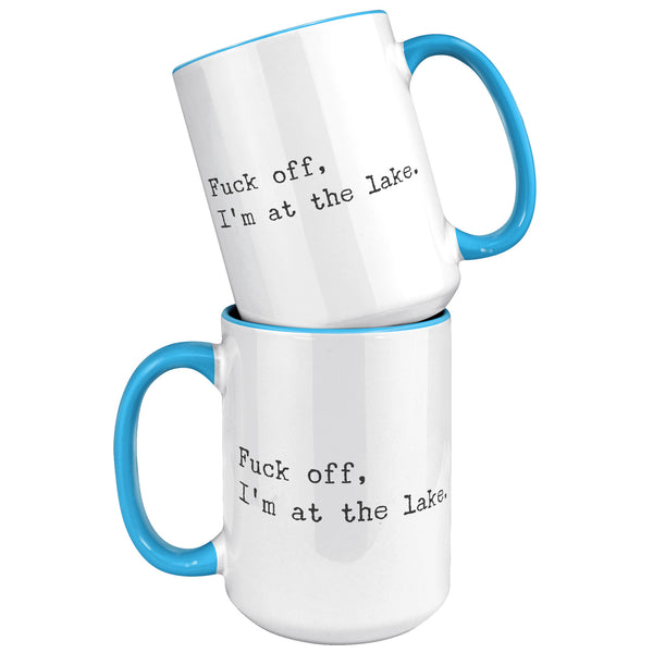 Fuck Off I'm At the Lake Mug Coffee Cup Funny Lakehouse Mug Lake House Decor Lake House Accessories Gift for Lake Lovers