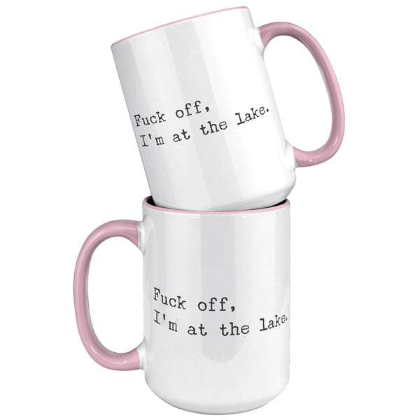 Fuck Off I'm At the Lake Mug Coffee Cup Funny Lakehouse Mug Lake House Decor Lake House Accessories Gift for Lake Lovers