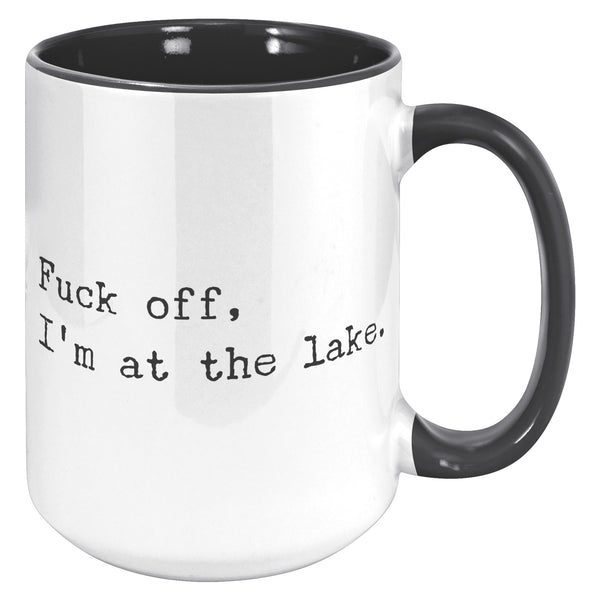 Fuck Off I'm At the Lake Mug Coffee Cup Funny Lakehouse Mug Lake House Decor Lake House Accessories Gift for Lake Lovers