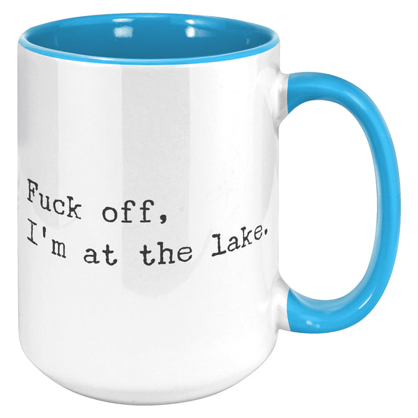 Fuck Off I'm At the Lake Mug Coffee Cup Funny Lakehouse Mug Lake House Decor Lake House Accessories Gift for Lake Lovers
