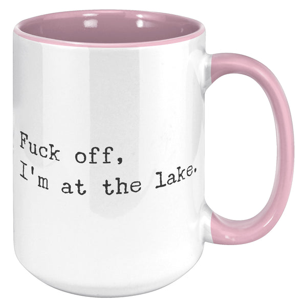 Fuck Off I'm At the Lake Mug Coffee Cup Funny Lakehouse Mug Lake House Decor Lake House Accessories Gift for Lake Lovers