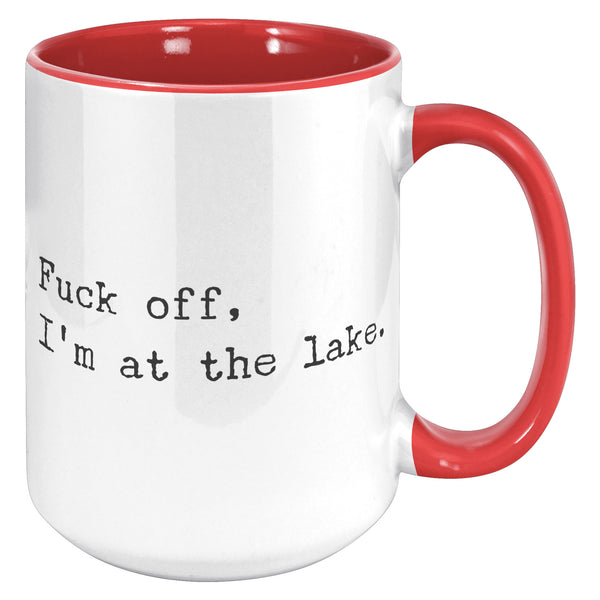 Fuck Off I'm At the Lake Mug Coffee Cup Funny Lakehouse Mug Lake House Decor Lake House Accessories Gift for Lake Lovers