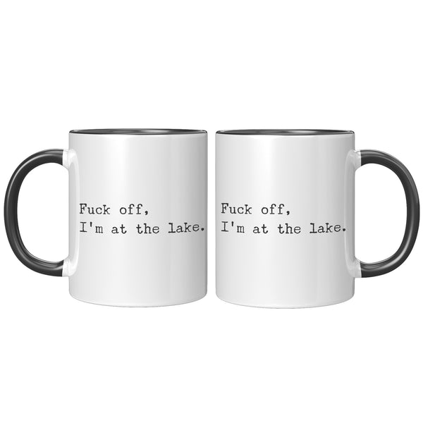Fuck Off I'm At the Lake Mug Coffee Cup Funny Lakehouse Mug Lake House Decor Lake House Accessories Gift for Lake Lovers